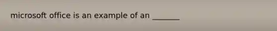 microsoft office is an example of an _______