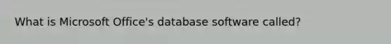 What is Microsoft Office's database software called?