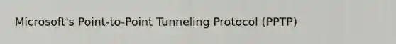 Microsoft's Point-to-Point Tunneling Protocol (PPTP)