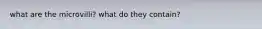 what are the microvilli? what do they contain?