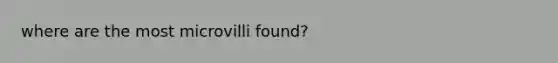 where are the most microvilli found?