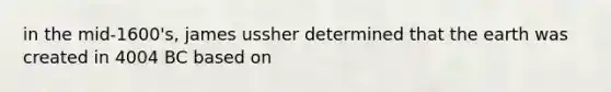 in the mid-1600's, james ussher determined that the earth was created in 4004 BC based on