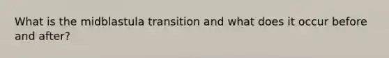 What is the midblastula transition and what does it occur before and after?