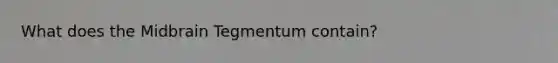 What does the Midbrain Tegmentum contain?