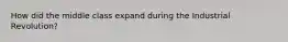How did the middle class expand during the Industrial Revolution?
