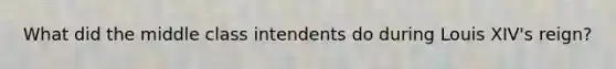 What did the middle class intendents do during Louis XIV's reign?