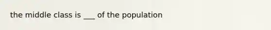 the middle class is ___ of the population