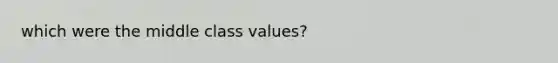 which were the middle class values?