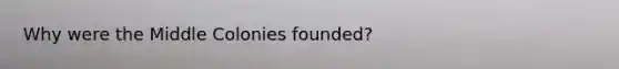 Why were the Middle Colonies founded?