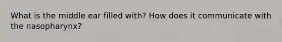 What is the middle ear filled with? How does it communicate with the nasopharynx?