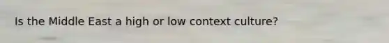 Is the Middle East a high or low context culture?