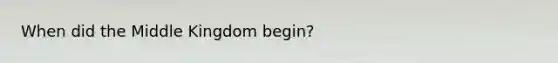 When did the Middle Kingdom begin?