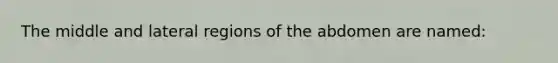 The middle and lateral regions of the abdomen are named: