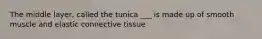 The middle layer, called the tunica ___ is made up of smooth muscle and elastic connective tissue