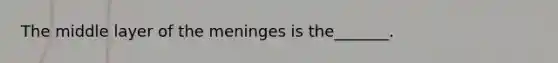 The middle layer of the meninges is the_______.