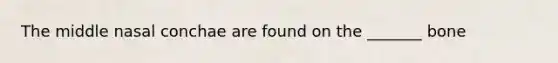 The middle nasal conchae are found on the _______ bone