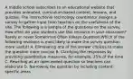 A middle school subscribes to an educational website that provides animated, curriculum-based content, lessons, and quizzes. The instructional technology coordinator designs a survey to gather input from teachers on the usefulness of the site. The following is a sample of the questions on the survey. How often do your students use this resource in your classroom? Rarely or never Sometimes Often Always Question:Which of the following revisions is most likely to make the survey question more useful? A. Eliminating one of the answer choices to make the question more concise B. Clarifying the responses by providing quantitative measures, for example, 25% of the time C. Rewriting as an open-ended question so teachers can elaborate D. Narrowing the question by including content-specific areas