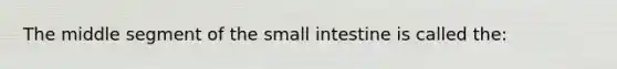 The middle segment of the small intestine is called the: