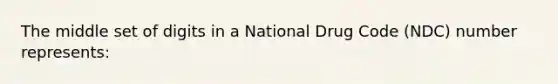 The middle set of digits in a National Drug Code (NDC) number represents: