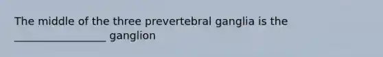 The middle of the three prevertebral ganglia is the _________________ ganglion