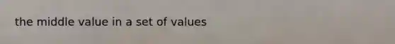 the middle value in a set of values