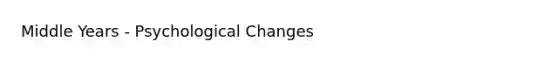 Middle Years - Psychological Changes