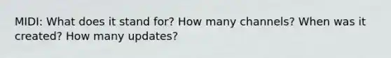 MIDI: What does it stand for? How many channels? When was it created? How many updates?