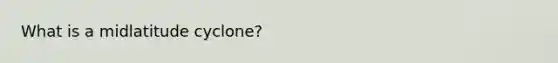 What is a midlatitude cyclone?