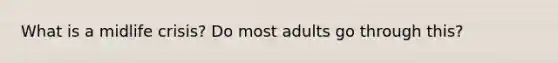 What is a midlife crisis? Do most adults go through this?