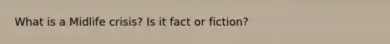What is a Midlife crisis? Is it fact or fiction?