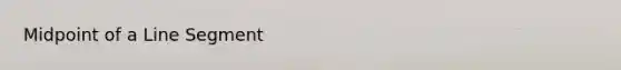 Midpoint of a <a href='https://www.questionai.com/knowledge/kVbf0hn6a3-line-segment' class='anchor-knowledge'>line segment</a>