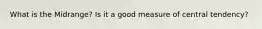 What is the Midrange? Is it a good measure of central tendency?