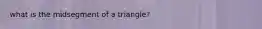 what is the midsegment of a triangle?