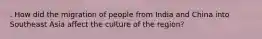 . How did the migration of people from India and China into Southeast Asia affect the culture of the region?