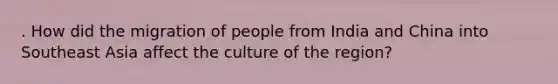 . How did the migration of people from India and China into Southeast Asia affect the culture of the region?