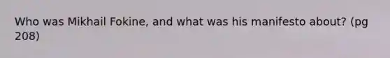 Who was Mikhail Fokine, and what was his manifesto about? (pg 208)