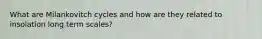 What are Milankovitch cycles and how are they related to insolation long term scales?