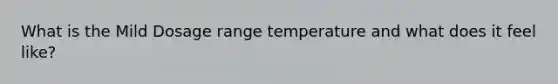 What is the Mild Dosage range temperature and what does it feel like?