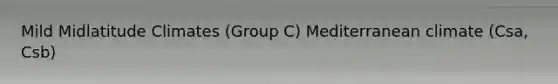 Mild Midlatitude Climates (Group C) Mediterranean climate (Csa, Csb)