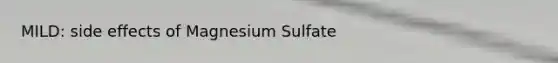 MILD: side effects of Magnesium Sulfate