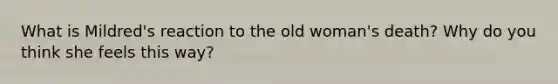 What is Mildred's reaction to the old woman's death? Why do you think she feels this way?