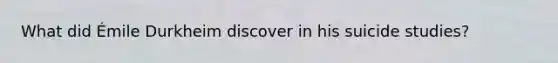 What did Émile Durkheim discover in his suicide studies?