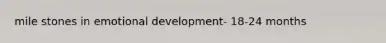 mile stones in emotional development- 18-24 months