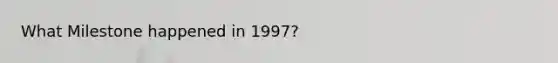 What Milestone happened in 1997?