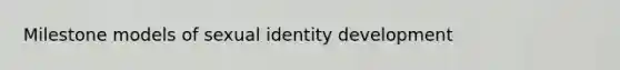 Milestone models of sexual identity development