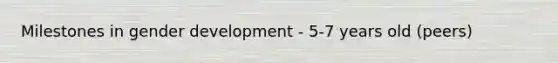 Milestones in gender development - 5-7 years old (peers)