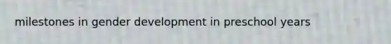 milestones in gender development in preschool years