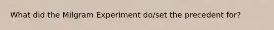 What did the Milgram Experiment do/set the precedent for?