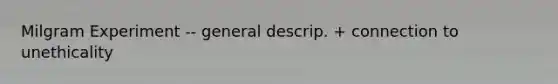 Milgram Experiment -- general descrip. + connection to unethicality