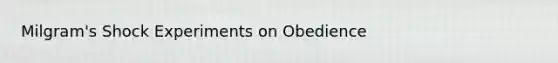 Milgram's Shock Experiments on Obedience